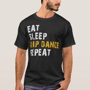 eat sleep tap dance T-Shirt