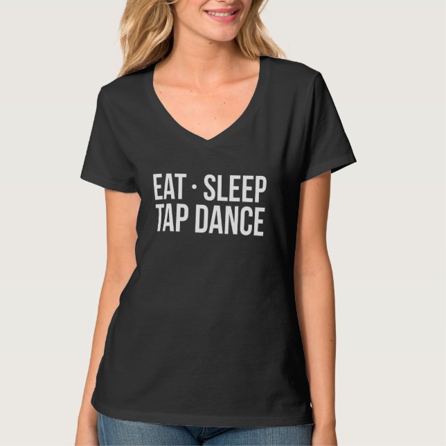 Eat Sleep Tap Dance Tap Dancer T-Shirt (Front)