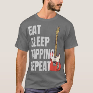 Eat Sleep Tapping Repeat Guitarist Guitar Player 6 T-Shirt