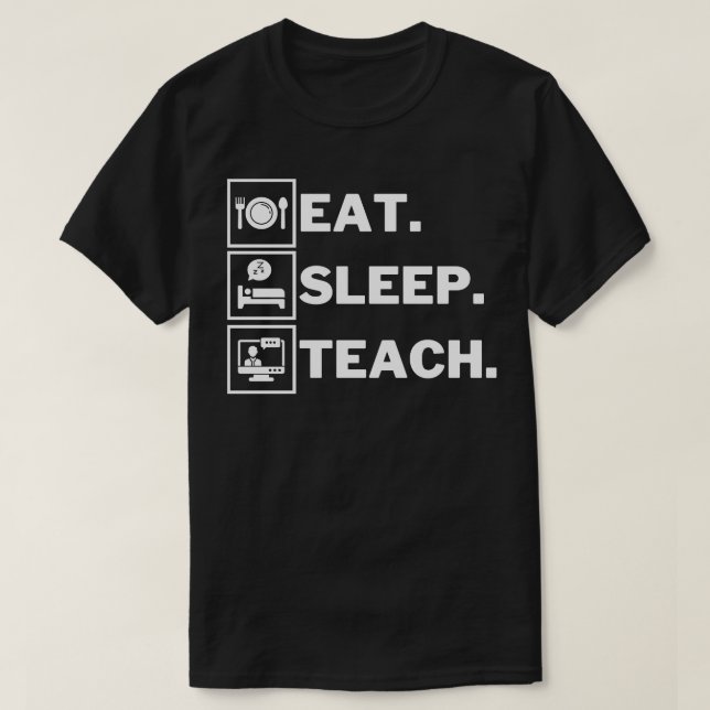 Eat Sleep Teach 1 T-Shirt (Design Front)