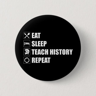 Eat. Sleep. Teach History. Repeat 6 Cm Round Badge