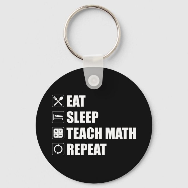 Eat. Sleep. Teach Math. Repeat Key Ring (Front)