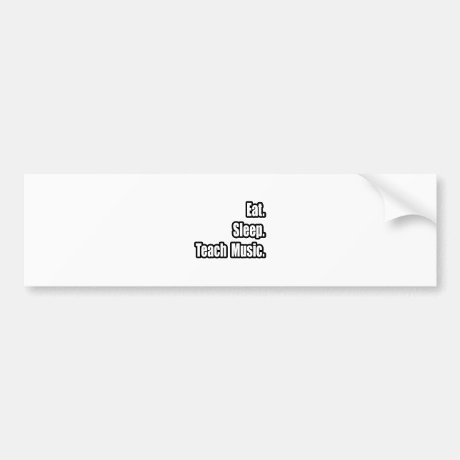 Eat Sleep Teach Music Bumper Sticker (Front)