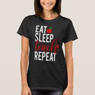 Eat Sleep Teach Repeat Teacheru2019s Day 2 T-Shirt