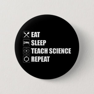 Eat. Sleep. Teach Science. Repeat 6 Cm Round Badge
