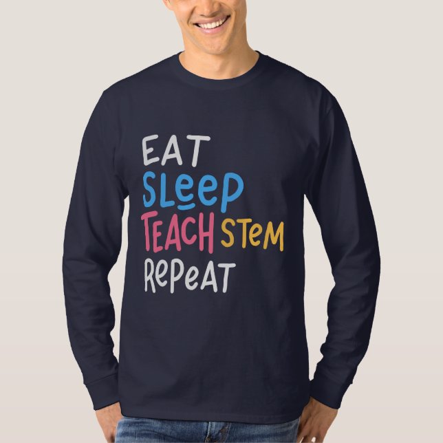Eat Sleep Teach Stem Teacher T-Shirt (Front)