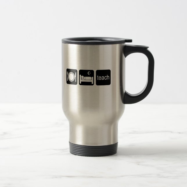 Eat sleep teach travel mug (Right)