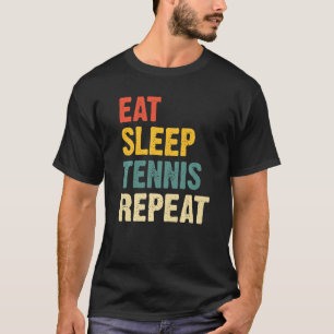 Eat Sleep Tennis Repeat Player Lover Funny Tennis T-Shirt