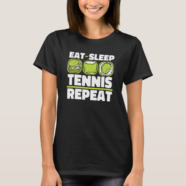 Eat Sleep Tennis Repeat Player Professional   Tenn T-Shirt (Front)