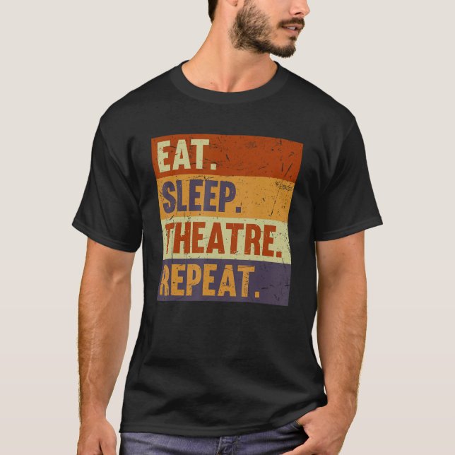 Eat Sleep Theatre Repeat - Acting Theater Lover Ac T-Shirt (Front)