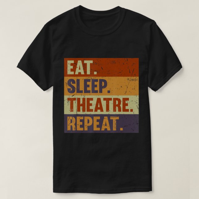Eat Sleep Theatre Repeat - Acting Theatre Lover Ac T-Shirt (Design Front)