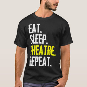 Eat Sleep Theatre Repeat Funny Actor Stage Manager T-Shirt