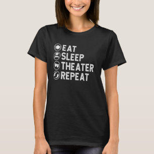 Eat Sleep Theatre Repeat Funny Musical Theatre Gee T-Shirt