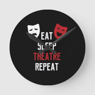 Eat Sleep Theatre Repeat Musical Thetre Gift Round Clock