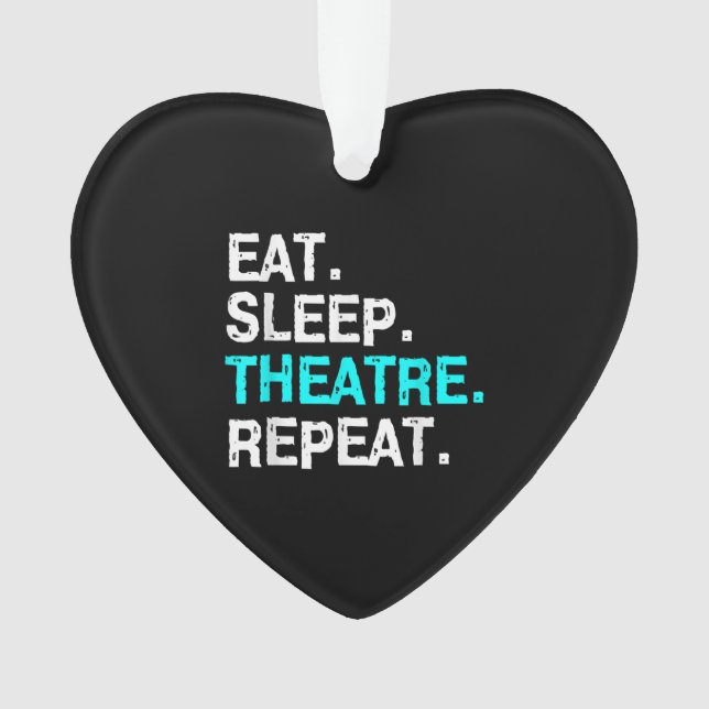 Eat Sleep Theatre Repeat Ornament (Front)
