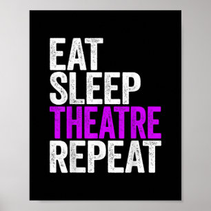 Eat Sleep Theatre Repeat Poster
