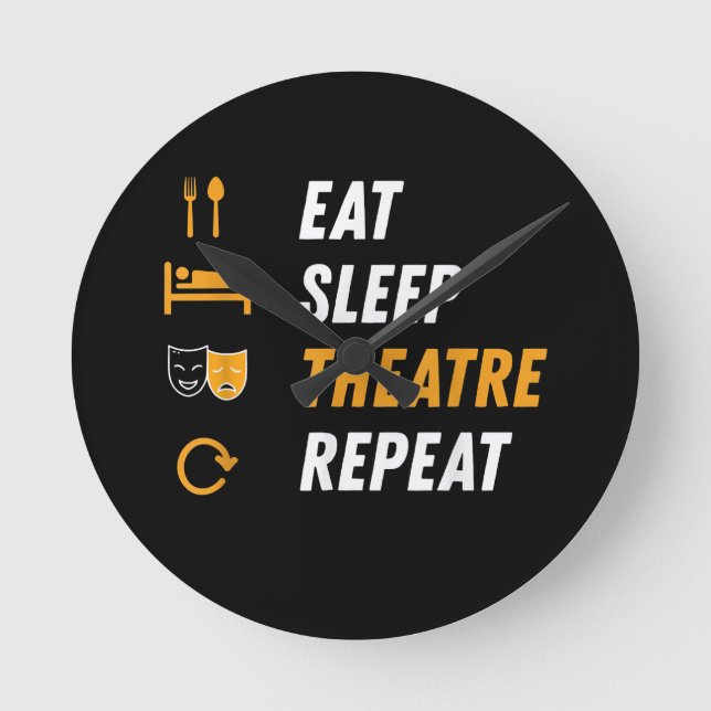 Eat Sleep Theatre Repeat Round Clock (Front)