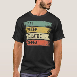 Eat Sleep Theatre Repeat Theater Tech Gifts Actor T-Shirt