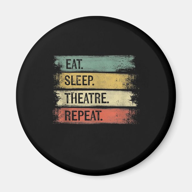 Eat Sleep Theatre Repeat Theatre Tech Gifts Actor Magnet (Front)