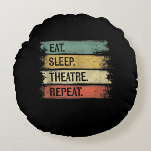 Eat Sleep Theatre Repeat Theatre Tech Gifts Actor Round Cushion