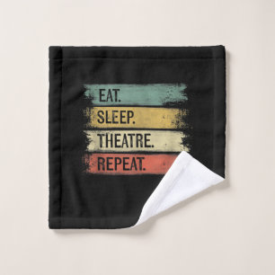 Eat Sleep Theatre Repeat Theatre Tech Gifts Actor Wash Cloth