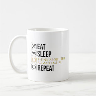 Eat. Sleep. Think About The Roman Empire. Repeat. Coffee Mug