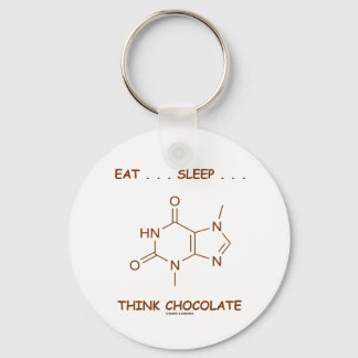 Eat ... Sleep ... Think Chocolate (Theobromine) Key Ring