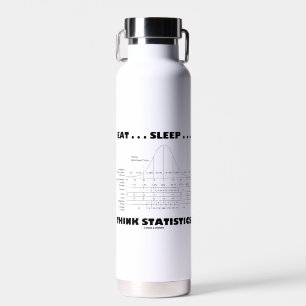 Eat ... Sleep ... Think Statistics Bell Curve Water Bottle