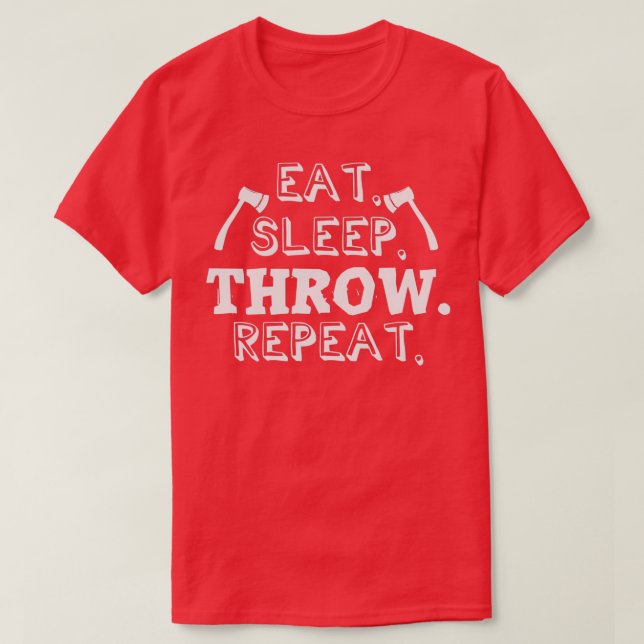 Eat Sleep Throw Repeat Axe Throwing Axes Hatchet 1 T-Shirt (Design Front)