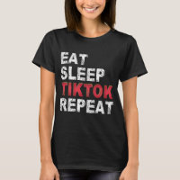 Eat Sleep Tiktok Repeat