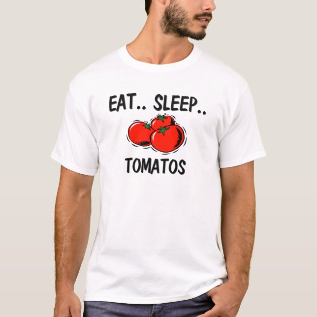 Eat Sleep TOMATOS T-Shirt (Front)