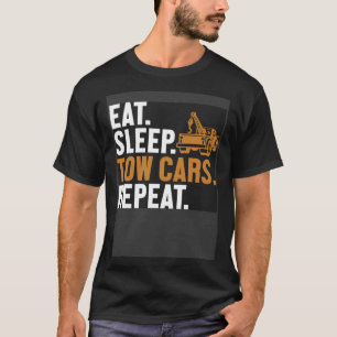 Eat Sleep Tow Cars Repeat Driver Breakdown Truck T T-Shirt