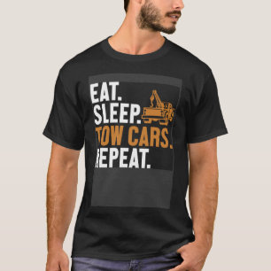 Eat Sleep Tow Cars Repeat Driver Breakdown Truck T T-Shirt