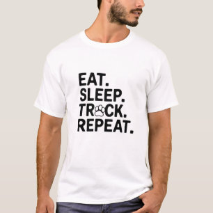 Eat. Sleep. Track. Repeat. T-Shirt