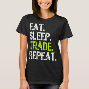 Eat Sleep Trade Repeat Day Stock Trading Trader Fu T-Shirt