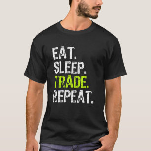 Eat Sleep Trade Repeat Day Stock Trading Trader Gi T-Shirt