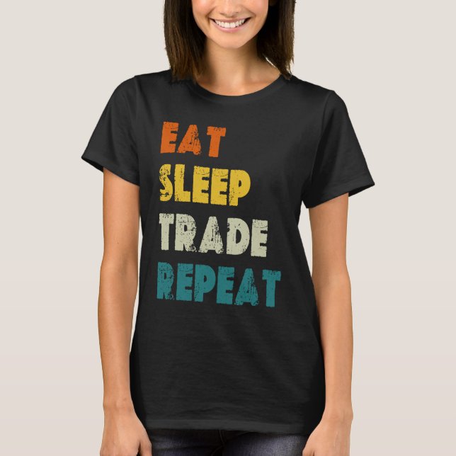 Eat Sleep Trade Repeat Stock Day Trading T-Shirt (Front)
