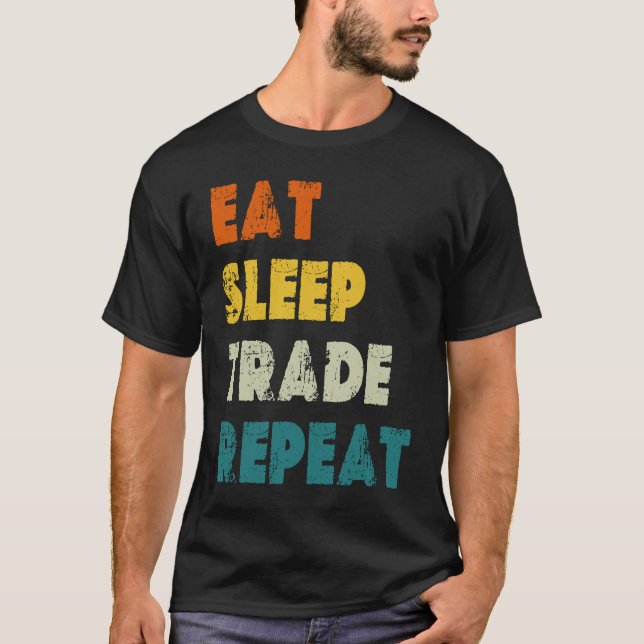 Eat Sleep Trade Repeat Stock Day Trading T-Shirt (Front)