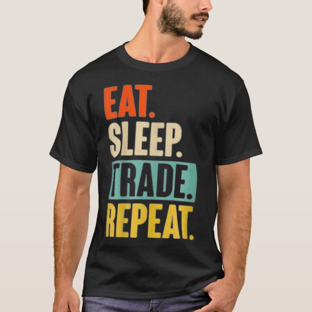 Eat Sleep Trade Repeat Stock Trading Trader T-Shirt (Front)