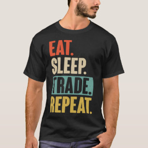 Eat Sleep Trade Repeat Trading Trader Stock Marke T-Shirt