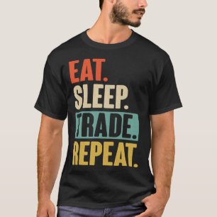 Eat Sleep Trade Repeat Trading Trader Stock Marke T-Shirt