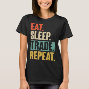 Eat Sleep Trade Repeat  Trading Trader Stock Marke T-Shirt