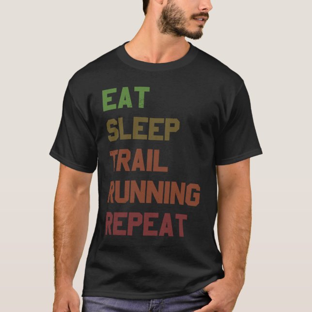 Eat Sleep Trail Running Repeat for Trail Runner T-Shirt (Front)