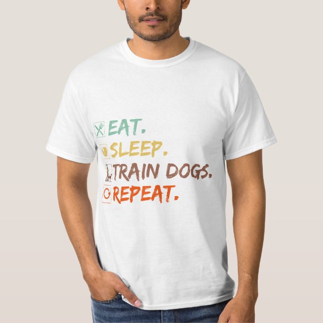 Eat Sleep Train Dogs Repeat Dog Training funny T-Shirt (Front)