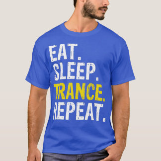 Eat Sleep Trance Repeat Music Gift T-Shirt