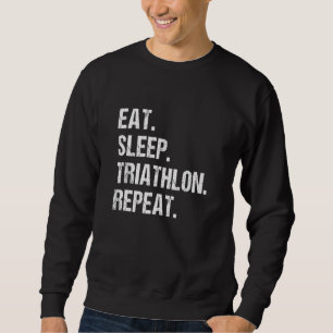 Eat Sleep Triathlon Repeat Running Triathlete Bicy Sweatshirt