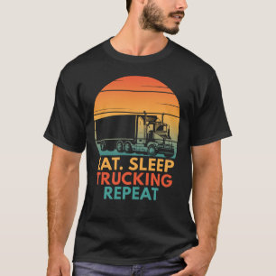 Eat Sleep Trucking Repeat Funny Trucking Trucker T-Shirt