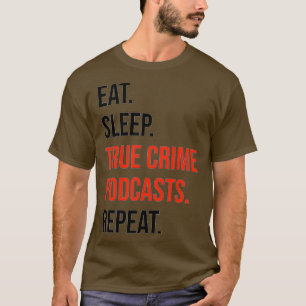 Eat, Sleep, True Crime Podcasts, Repeat Premium T-Shirt