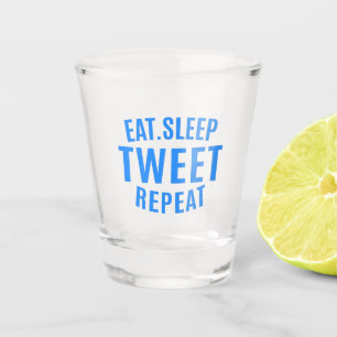 Eat Sleep Tweet Repeat Shot Glass