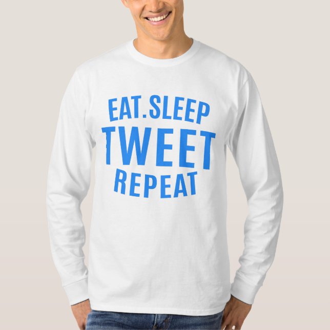 Eat Sleep Tweet Repeat   T-Shirt (Front)